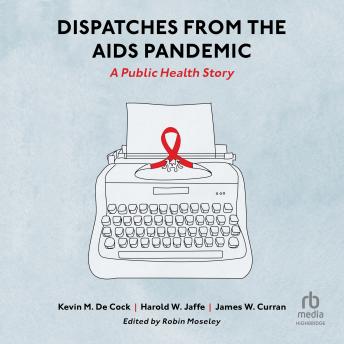 Dispatches from the AIDS Pandemic: A Public Health Story