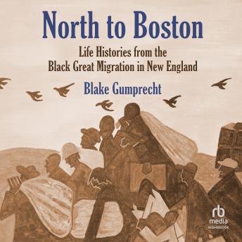 North to Boston: Life Histories from the Black Great Migration in New England