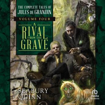 A Rival From the Grave: The Complete Tales of Jules de Grandin, Volume Four