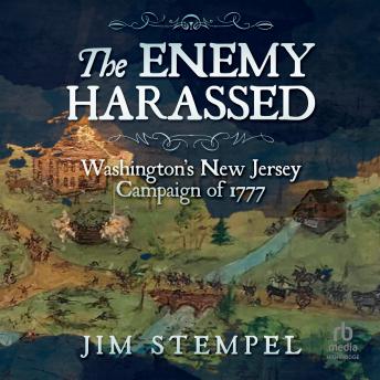 The Enemy Harassed: Washington's New Jersey Campaign of 1777