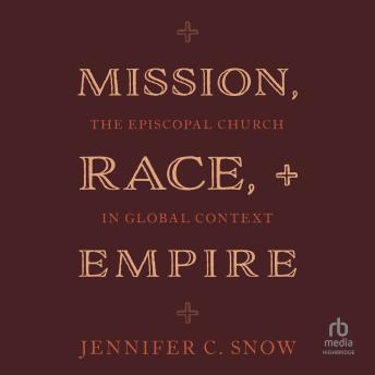 Mission, Race, and Empire: The Episcopal Church in Global Context