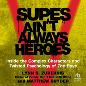 Supes Ain't Always Heroes: Inside the Complex Characters and Twisted Psychology of The Boys