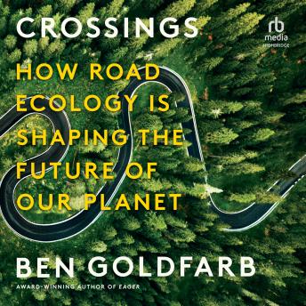 Download Crossings: How Road Ecology Is Shaping the Future of Our Planet by Ben Goldfarb