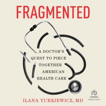 Fragmented: A Doctor's Quest to Piece Together American Health Care