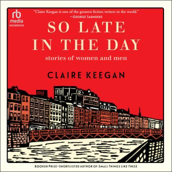 So Late in the Day: Stories of Women and Men