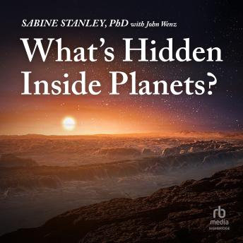 Download What's Hidden Inside Planets? by Sabine Stanley, John Wenz