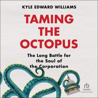 Download Taming the Octopus: The Long Battle for the Soul of the Corporation by Kyle Edward Williams