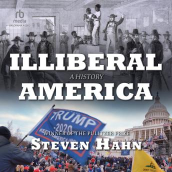 Download Illiberal America: A History by Steven Hahn