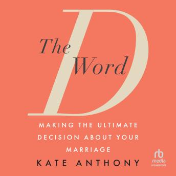Download D Word: Making the Ultimate Decision About Your Marriage by Kate Anthony