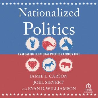 Nationalized Politics: Evaluating Electoral Politics Across Time