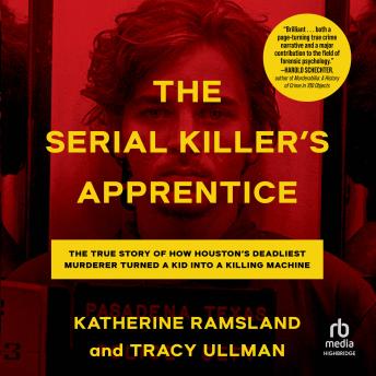 Download Serial Killer's Apprentice: The True Story of How Houston's Deadliest Murderer Turned a Kid into a Killing Machine by Katherine Ramsland, Tracy Ullman