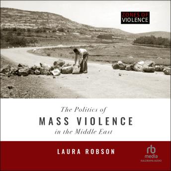 Download Politics of Mass Violence in the Middle East: (Zones of Violence) by Laura Robson
