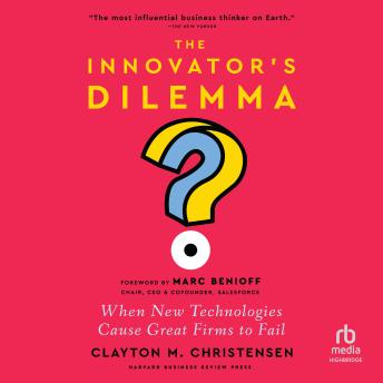 The Innovator's Dilemma, with a New Foreword: When New Technologies Cause Great Firms to Fail