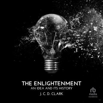 The Enlightenment: An Idea and Its History by J. C. D. Clark