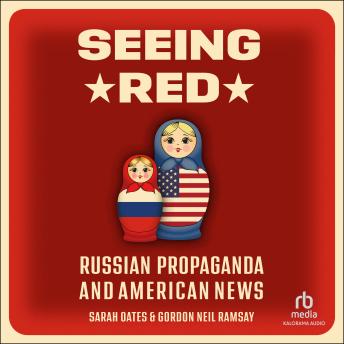 Gordon Neil Ramsay, Sarah Oates presents Seeing Red: Russian Propaganda and American News episode artwork