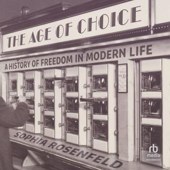 The Age of Choice: A History of Freedom in Modern Life