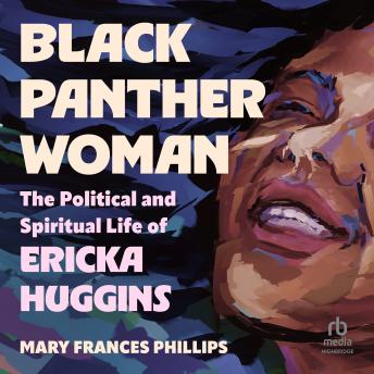 Black Panther Woman: The Political and Spiritual Life of Ericka Huggins