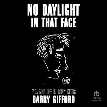 No Daylight in That Face: Adventures in Film Noir