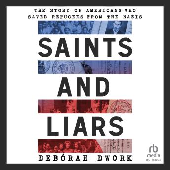 Saints and Liars: The Story of Americans Who Saved Refugees from the Nazis