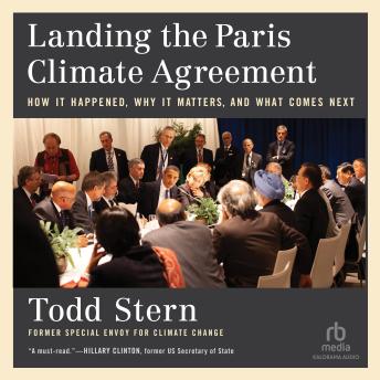 Landing the Paris Climate Agreement: How It Happened, Why It Matters, and What Comes Next