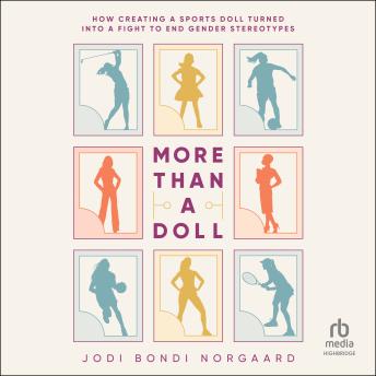 More Than a Doll: How Creating a Sports Doll Turned into a Fight to End Gender Stereotypes