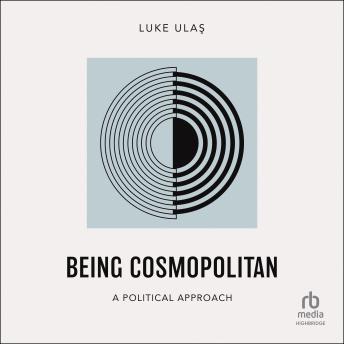 Being Cosmopolitan: A Political Approach