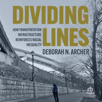 Dividing Lines: How Transportation Infrastructure Reinforces Racial Inequality