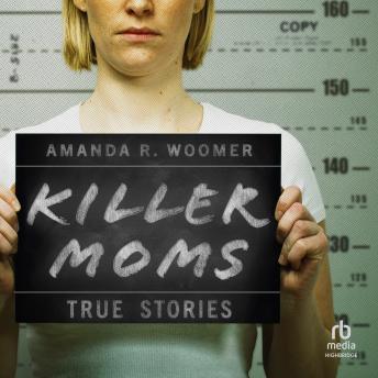 Killer Moms: True Stories