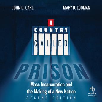 A Country Called Prison: Mass Incarceration and the Making of a New Nation, Second Edition