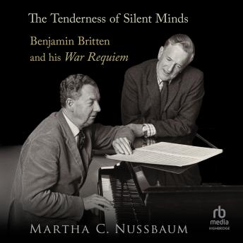 The Tenderness of Silent Minds: Benjamin Britten and his War Requiem