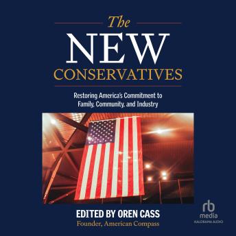 The New Conservatives: Restoring America's Commitment to Family, Community, and Industry