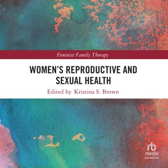 Women’s Reproductive and Sexual Health: Feminist Family Therapy, 1st Edition