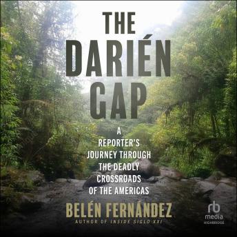 The Darién Gap: A Reporter's Journey through the Deadly Crossroads of the Americas