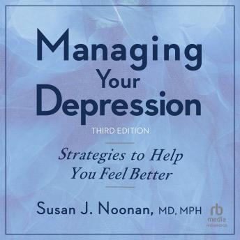 MANAGING YOUR DEPRESSION, THIRD
EDITION: Strategies to Help You Feel Better