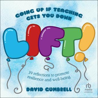 LIFT!: Going up if teaching gets you down