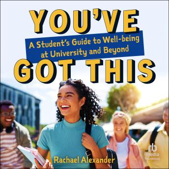 You've Got This: A Student’s Guide to Well-being at University and Beyond