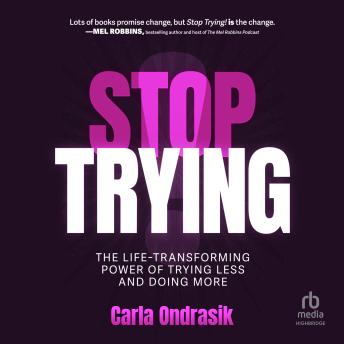 Stop Trying!: The Life-Transforming Power of Trying Less and Doing More