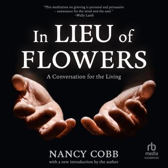 In Lieu of Flowers: A Conversation for the Living