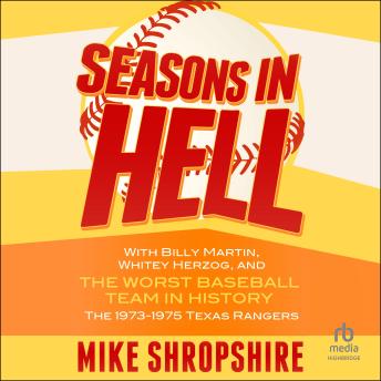 Seasons in Hell: With Billy Martin, Whitey Herzog and 'The Worst Baseball Team in History'―The 1973–1975 Texas Rangers