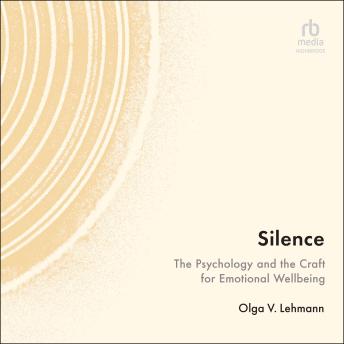 Silence: The Psychology and the Craft for Emotional Wellbeing
