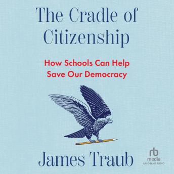 The Cradle of Citizenship: How Schools Can Help Save Our Democracy