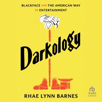 Darkology: Blackface and the American Way of Entertainment