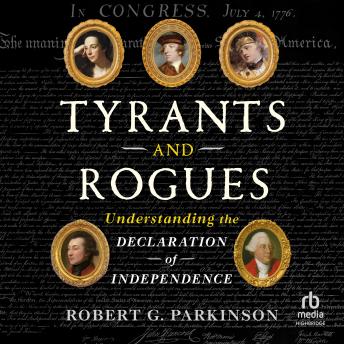 Tyrants and Rogues: Understanding the Declaration of Independence
