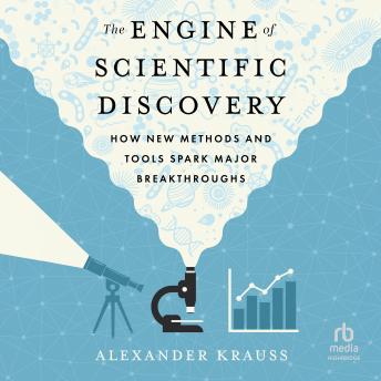 The Engine of Scientific Discovery: How New Methods and Tools Spark Major Breakthroughs