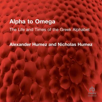 Alpha to Omega: The Life and Times of the Greek Alphabet