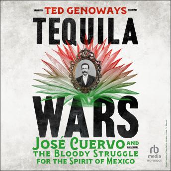 Tequila Wars: Jose Cuervo and the Bloody Struggle for the Spirit of Mexico