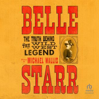 Belle Starr: The Truth Behind the Wild West Legend