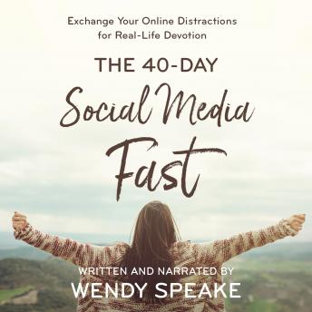 Download 40- Day Social Media Fast: Exchange Your Online Distractions for Real-Life Devotion by Wendy Speake