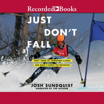 Just Don't Fall 'International Edition': A Hilariously True Story of Childhood, Cancer, Amputation, Romantic Yearning, Truth, and Olympic Greatness