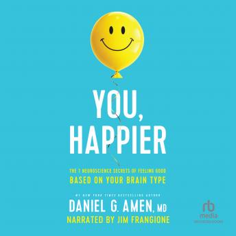 Download You, Happier: The 7 Neuroscience Secrets of Feeling Good Based on Your Brain Type by Daniel G. Amen